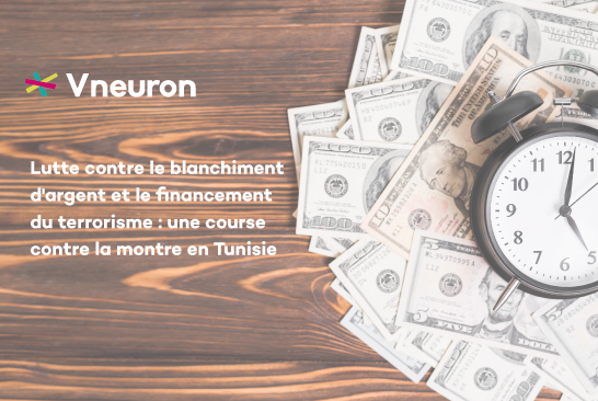 La Tunisie et l'efficacité de ses dispositifs de lutte contre le blanchiment d'argent et le financement du terrorisme : une course contre la montre